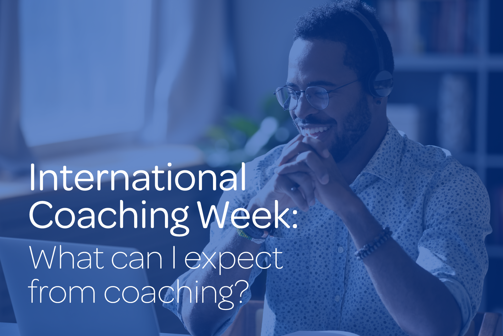 International Coaching Week Day 2 What can I expect from coaching